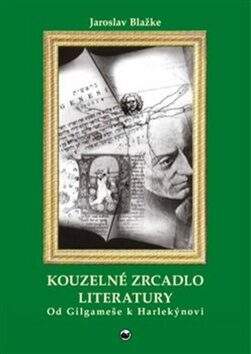 Jaroslav Blažke: Kouzelné zrcadlo literatury