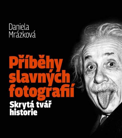 Daniela Mrázková - Příběhy slavných fotografií