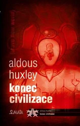 Aldous Huxley - Konec civilizace