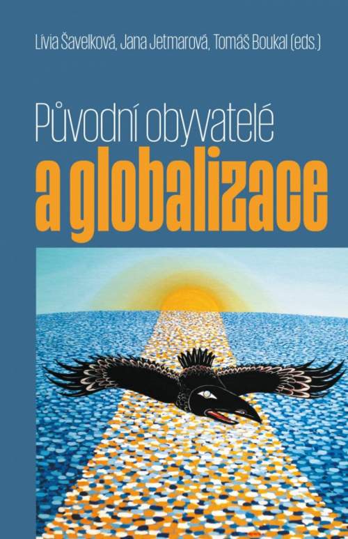 Tomáš Boukal, Jana Jetmarová, Lívia Šavelková - Původní obyvatelé a globalizace