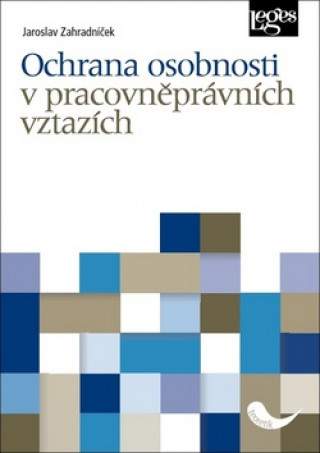 Jaroslav Zahradníček - Ochrana osobnosti v pracovněprávních vztazích