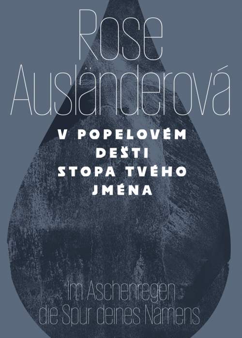 Rose Ausländerová - V popelovém deštistopa tvého jména / Im Aschenregendie Spur deines Namens