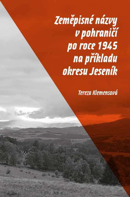 Tereza Klemensová - Zeměpisné názvy v pohraničí po roce 1945 na příkladu okresu Jeseník
