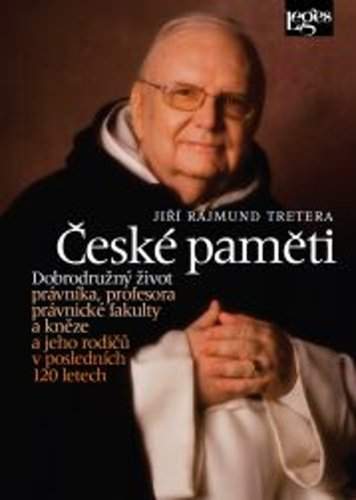 České paměti - Dobrodružný život právníka, profesora právnické fakulty a kněze a jeho rodičů v posledních 120 letech - Jiří Rajmund Tretera