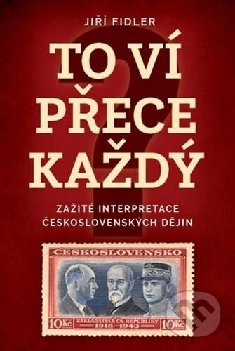 To ví přece každej - Zažité interpretace československých dějin - Jiří Fidler