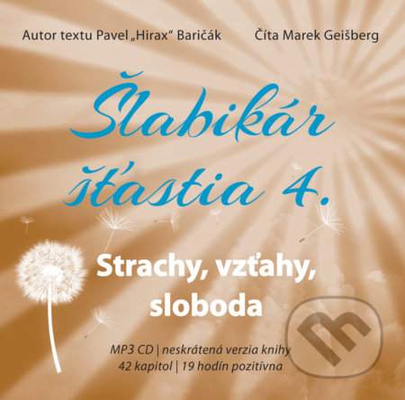 Šlabikár šťastia 4 - Strachy, vzťahy, sloboda - CDmp3 (Číta Marek Geišberg) - Baričák Pavel "Hirax"