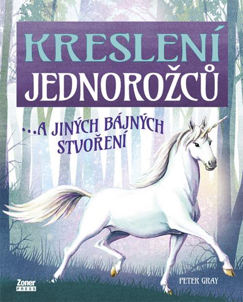 Kreslení jednorožců…a jiných bájných stvoření - Peter Gray