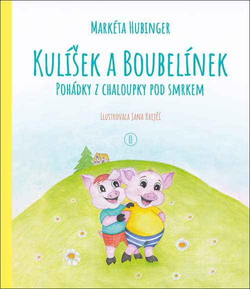 Kulíšek a Boubelínek: Pohádky z chaloupky pod smrkem - Markéta Hubinger, Jana Krejčí (Ilustrátor)