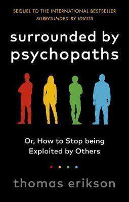 Surrounded by Psychopaths : or, How to Stop Being Exploited by Others - Erikson Thomas