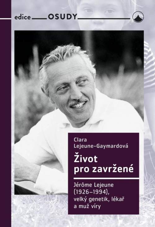 Život pro zavržené: Jerome Lejeune (1926-1996), velký genetik, lékař a muž víry