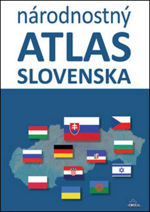 Národnostný atlas Slovenska - Mojmír Benža; Dagmar Kusendová; Juraj Majo; Pavol Tišliar
