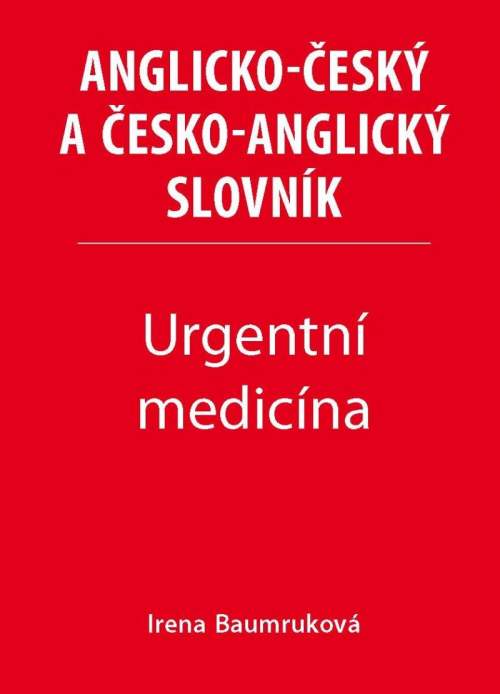 Urgentní medicína - Anglicko-český a česko-anglický slovník - Baumruková Irena