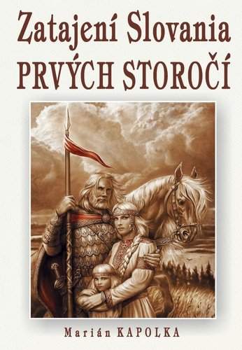 Zatajení Slovania prvých storočí - Marián Kapolka