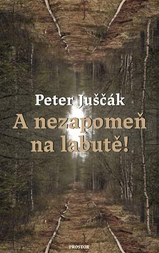 Peter Juščák - A nezapomeň na labutě!