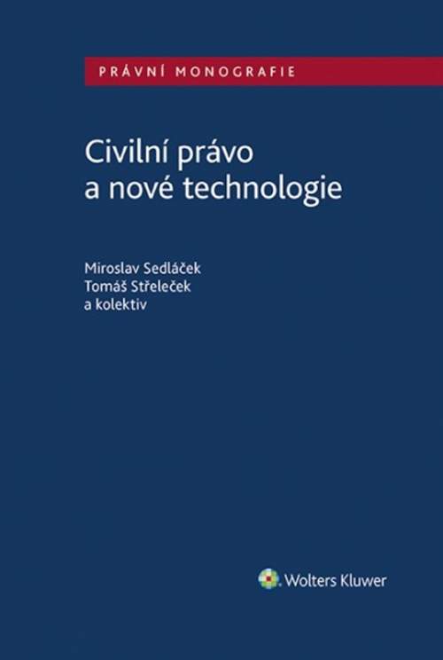 Civilní právo a nové technologie - Miroslav Sedláček; Tomáš Střeleček