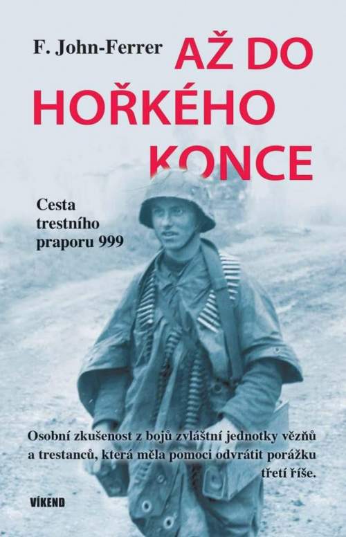 Až do hořkého konce – Cesta trestního praporu 999 - F. John-Ferrer
