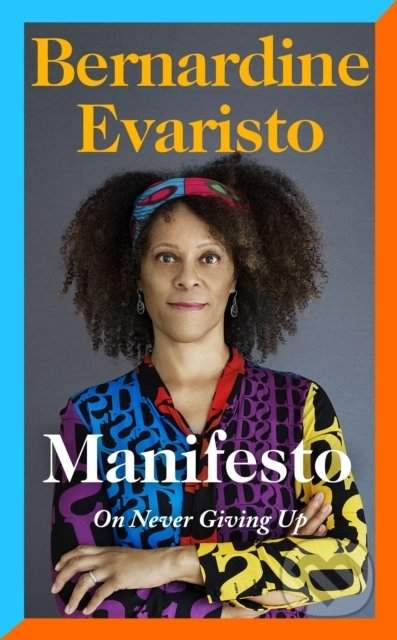 Manifesto. On never giving up - Evaristo Bernardine