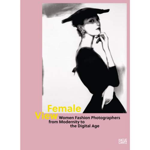 Female View: Women Fashion Photographers from Modernity to the Digital Age