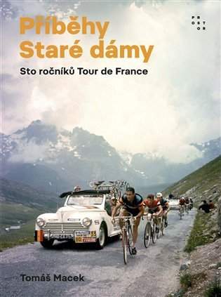 Příběhy Staré dámy - Sto ročníků Tour de France - Tomáš Macek