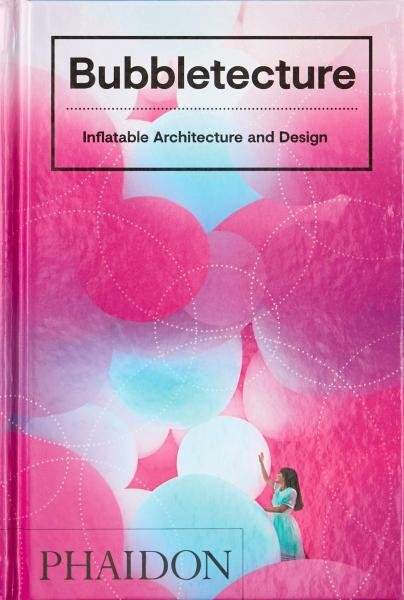 Bubbletecture: Inflatable Architecture and Design - Francis Sharon