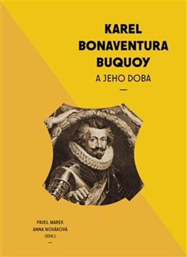 Pavel Marek, Anna Nováková - Karel Bonaventura Buquoi a jeho doba