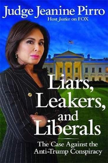 Jeanine Pirro - Liars, Leakers, and Liberals