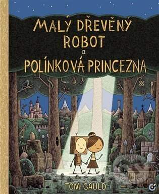 Tom Gauld - Malý dřevěný robot a polínková princezna