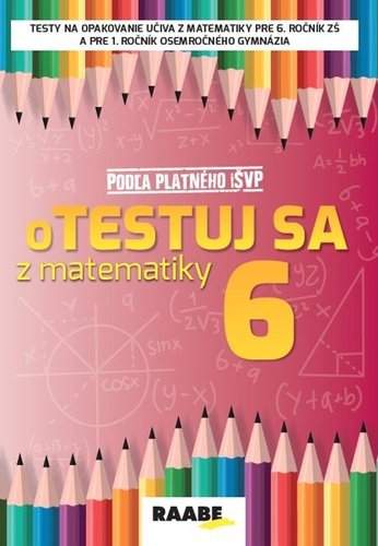 oTestuj sa z matematiky 6 - Silvia Bodláková