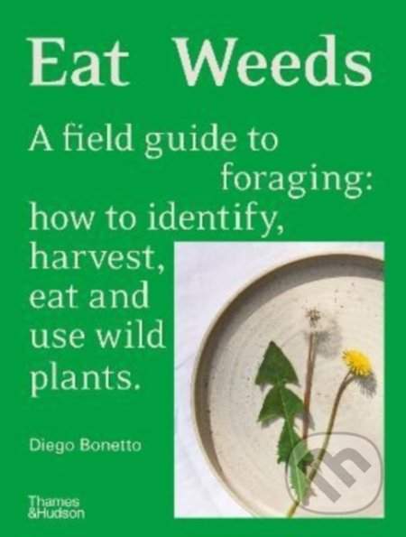Eat Weeds. A field guide to foraging - Diego Bonetto