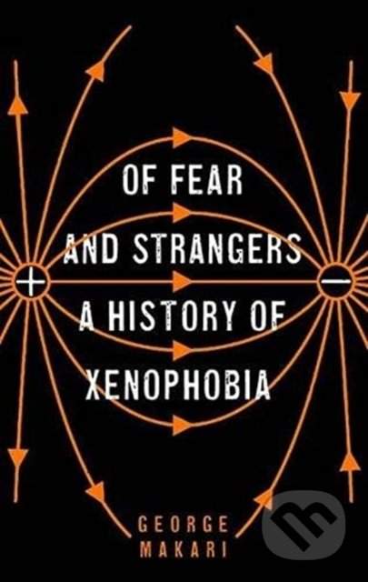 Of Fear and Strangers: A History of Xenophobia - Makari George