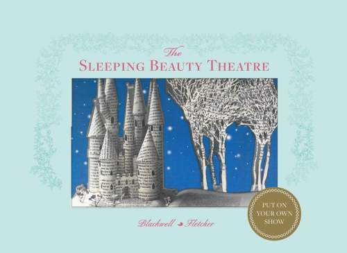 Sleeping Beauty Theatre: Put on your own show - Corina Fletcher, Su Blackwell