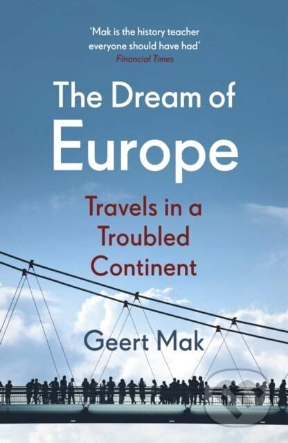 The Dream of Europe : Travels in a Troubled Continent - Geert Mak