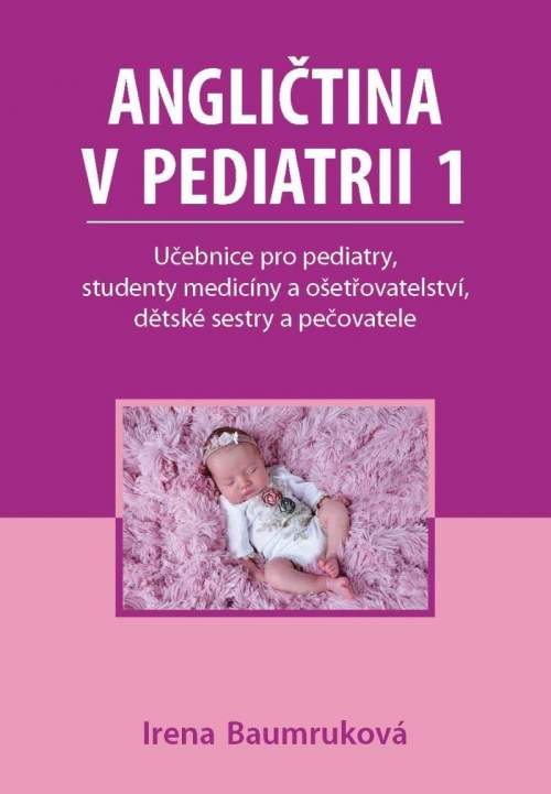 Irena Baumruková: Angličtina v pediatrii 1 - Učebnice pro pediatry, studenty medicíny a ošetřovatelství, dětské sestry a pečovatele