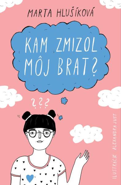 Kam zmizol môj brat? - Marta Hlušíková, Alexandra Just (ilustrátor)