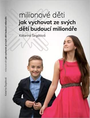 Milionové děti - Jak vychovat ze svých dětí budoucí milionáře - Katarína Segati