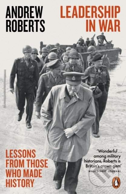 Leadership in War : Lessons from Those Who Made History - Andrew Roberts