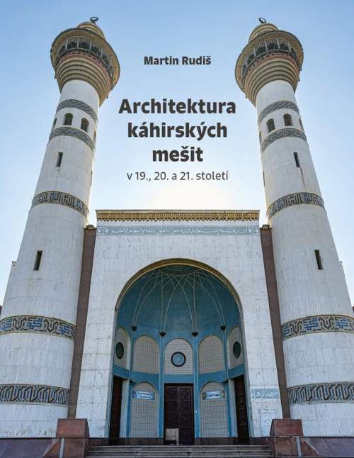 Martin Rudiš - Architektura káhirských mešit v 19., 20. a 21. století