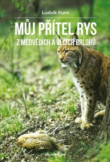 Můj přítel rys - Z medvědích a vlčích brlohů - Ludvík Kunc
