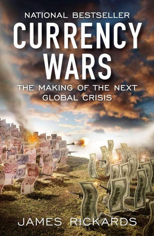 Currency Wars - James Rickards