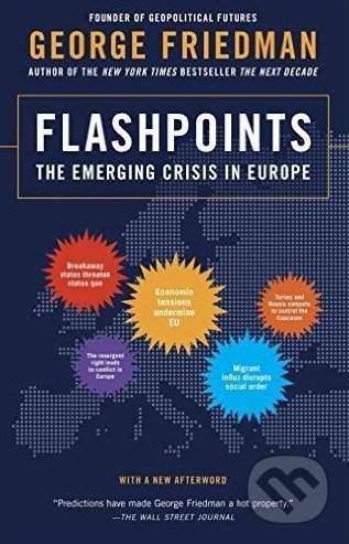 Flashpoints - The Emerging Crisis in Europe - George Friedman