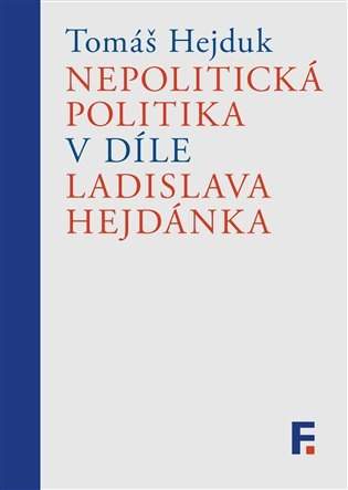 Nepolitická politika v díle Ladislava Hejdánka - Hejduk Tomáš