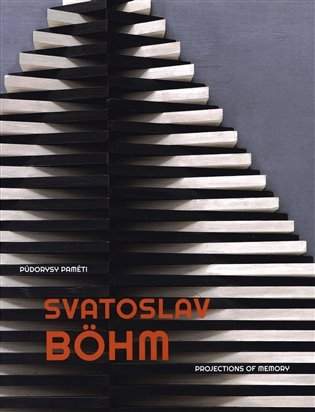 Svatoslav Böhm -- Půdorysy paměti. Projections of Memory