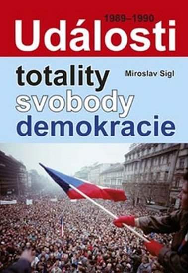Miroslav Sígl - Události totality, svobody, demokracie