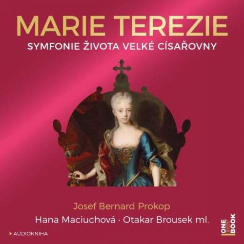 Josef Bernard Prokop - Marie Terezie: Symfonie života velké císařovny CDmp3 čte Hana Maciuchová a Otakar Brousek ml.