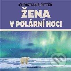 Christiane Ritter - Žena v polární noci: Rok na Špicberkách CDmp3 Čte Anita Krausová