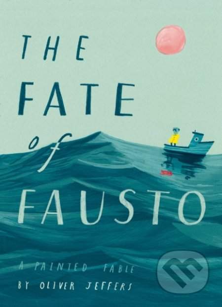 The Fate of Fausto - Oliver Jeffers