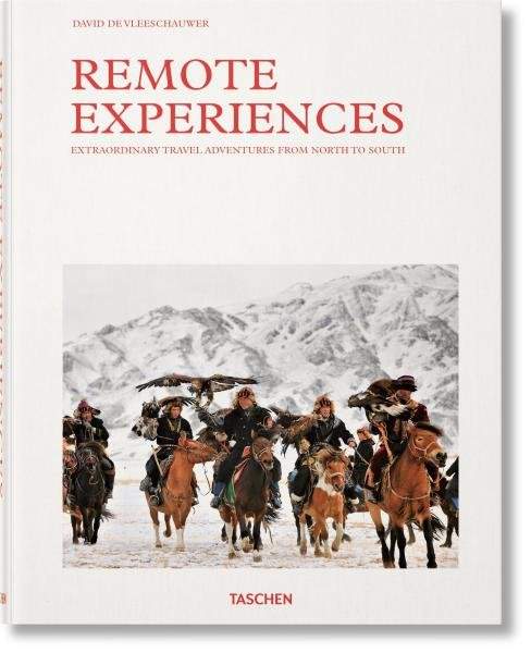 Remote Experiences. Extraordinary Travel Adventures from North to South - David De Vleeschauwer