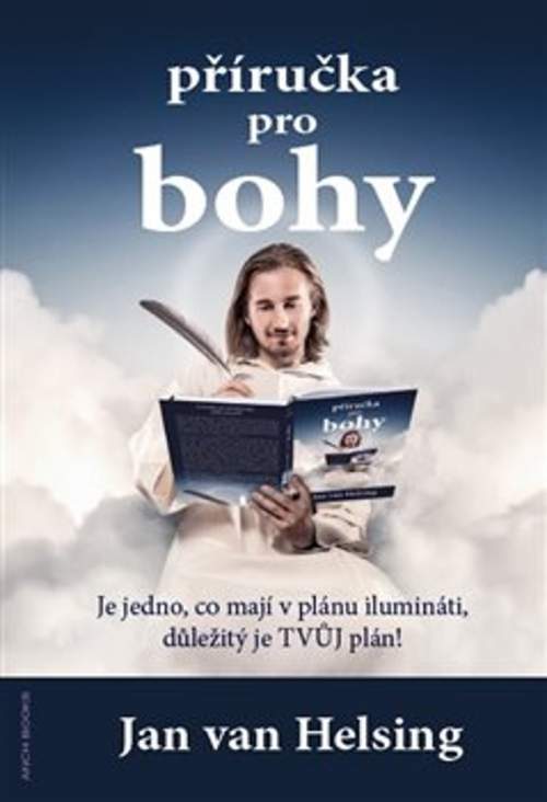 Příručka pro bohy - Je jedno, co mají v plánu ilumináti, důležitý je tvůj plán - Helsing Jan van