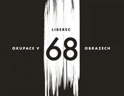Liberec – okupace v 68 obrazech - Václav Toužimský, Vladimír Vlk