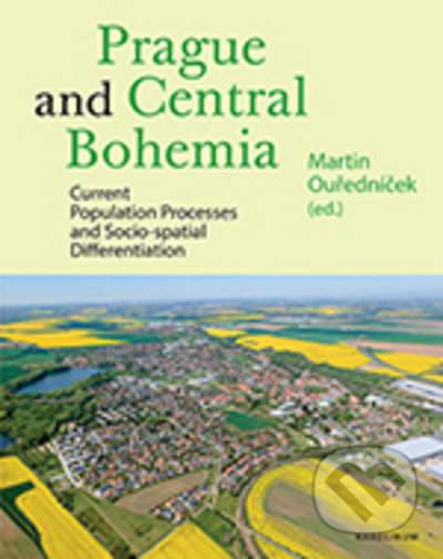 Prague and Central Bohemia - Current Population Processes and Socio-spatial Differentiation - Martin Ouředníček